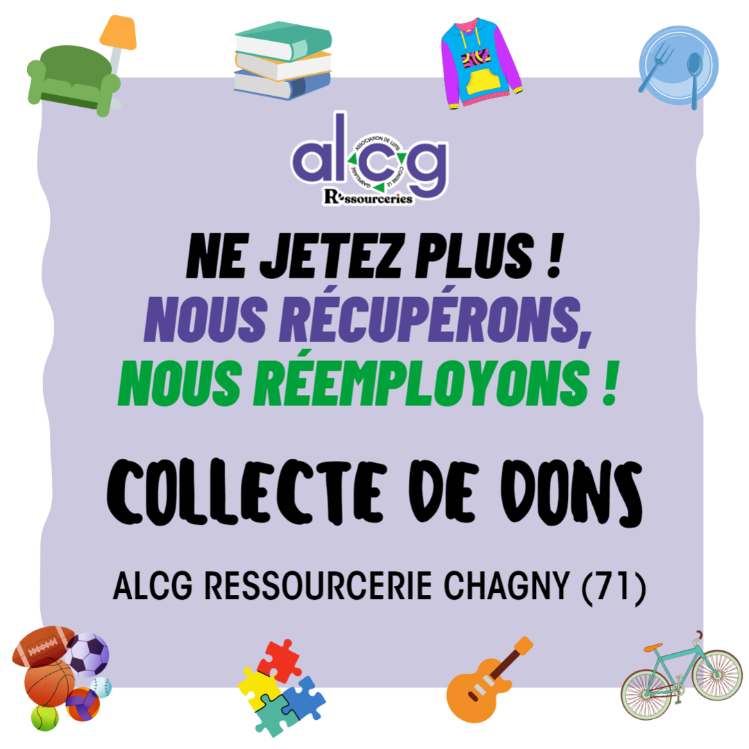 L’ALCG RESSOURCERIE CHAGNY ACCUEILLE VOS DONS !